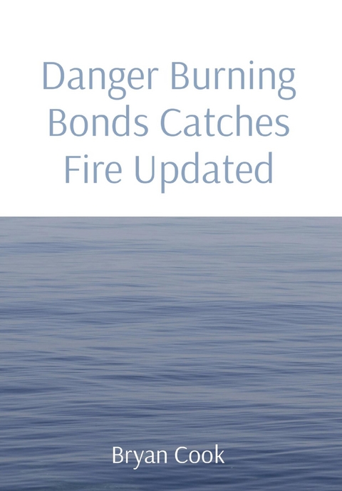 Danger Burning Bonds Catches Fire Updated -  Bryan R Cook