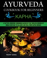 Ayurveda Cookbook For Beginners: Kapha - Rohit Sahu