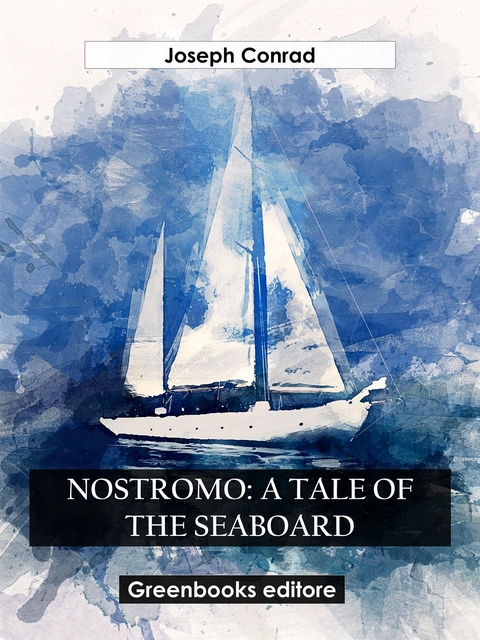 Nostromo: A Tale Of The Seaboard - Joseph Conrad