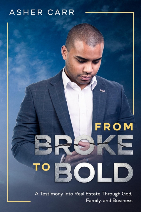 From Broke to BOLD - Asher Carr