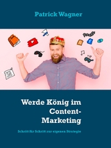 Werde König im Content-Marketing - Patrick Wagner