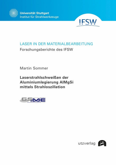 Laserstrahlschweißen der Aluminiumlegierung AlMgSi mittels Strahloszillation -  Martin Sommer