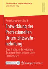 Entwicklung der Professionellen Unterrichtswahrnehmung - Anna Barbara Orschulik