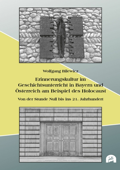 Erinnerungskultur im Geschichtsunterricht in Bayern und Österreich am Beispiel des Holocaust -  Wolfgang Bilewicz