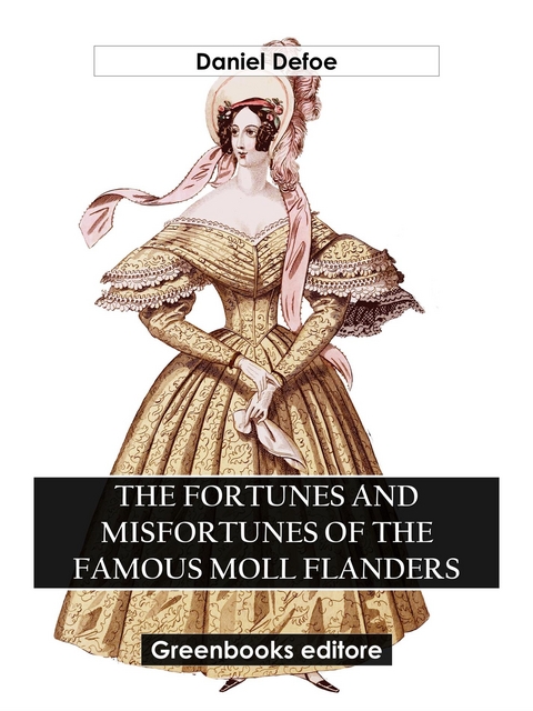 The Fortunes And Misfortunes Of The Famous Moll Flanders - Daniel Defoe