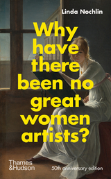 Why Have There Been No Great Women Artists?: 50th anniversary edition - Linda Nochlin