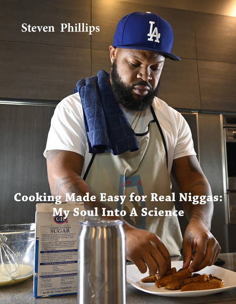 Cooking Made Easy For Real Niggas: My Soul Into a Science -  Steven Phillips