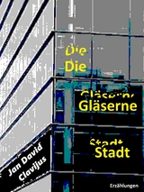 Die Gläserne Stadt - Jan David Clavijus