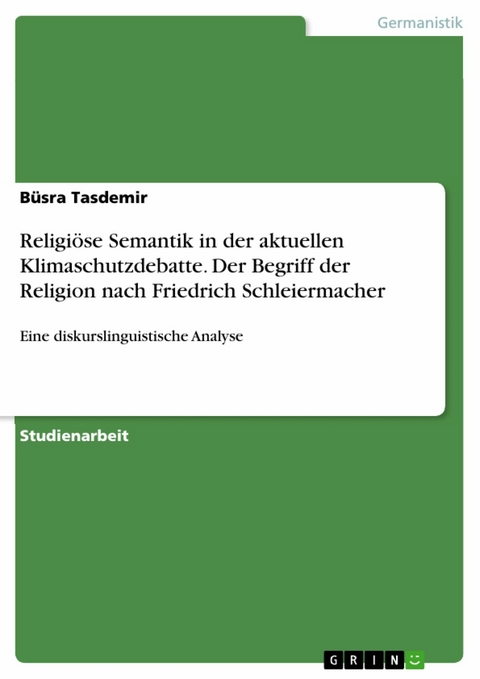 Religiöse Semantik in der aktuellen Klimaschutzdebatte. Der Begriff der Religion nach Friedrich Schleiermacher - Büsra Tasdemir