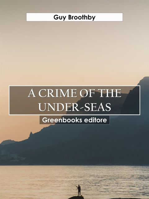 A Crime of the Under-seas - Guy Broothby