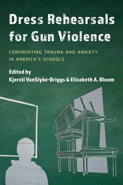 Dress Rehearsals for Gun Violence -  Elizabeth A. Bloom,  Kjersti VanSlyke-Briggs