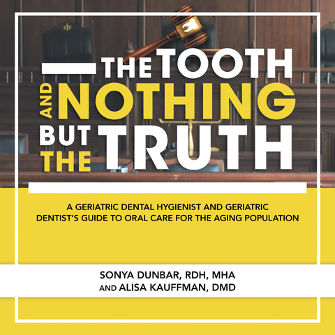 Tooth and Nothing but the Truth -  Alisa Kauffman DMD,  Sonya Dunbar RDH MHA