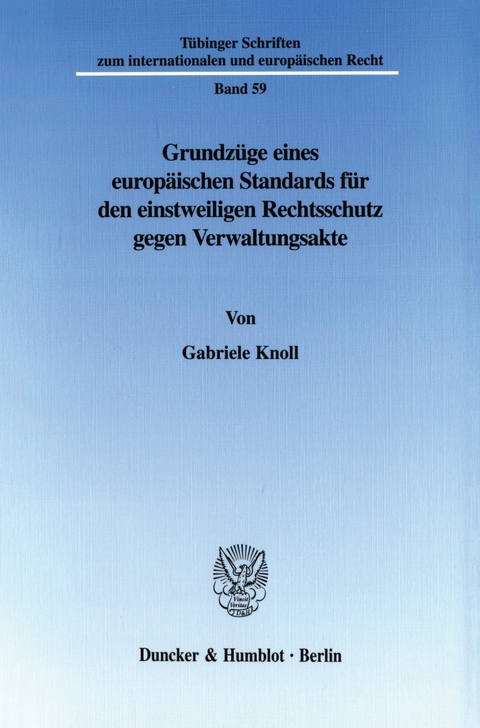 Grundzüge eines europäischen Standards für den einstweiligen Rechtsschutz gegen Verwaltungsakte. -  Gabriele Knoll