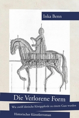 Die Verlorene Form - wie zwölf dänische Königspferde zu einem Guss wurden - Inka Benn