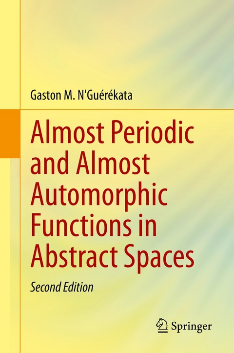 Almost Periodic and Almost Automorphic Functions in Abstract Spaces - Gaston M. N'Guérékata