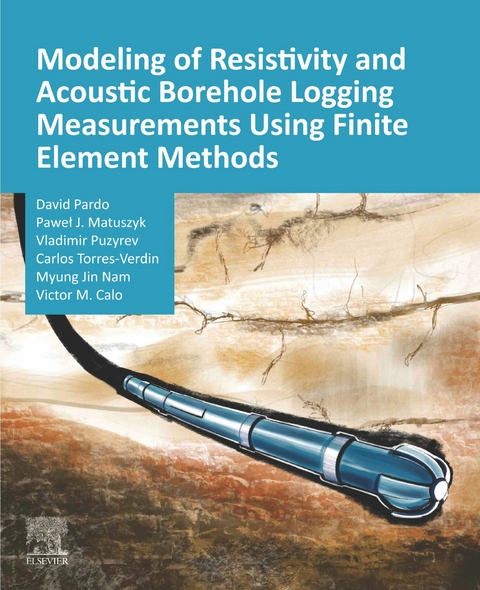 Modeling of Resistivity and Acoustic Borehole Logging Measurements Using Finite Element Methods -  Victor M. Calo,  Pawel J. Matuszyk,  Myung Jin Nam,  David Pardo,  Vladimir Puzyrev,  Carlos Torres-Verdin