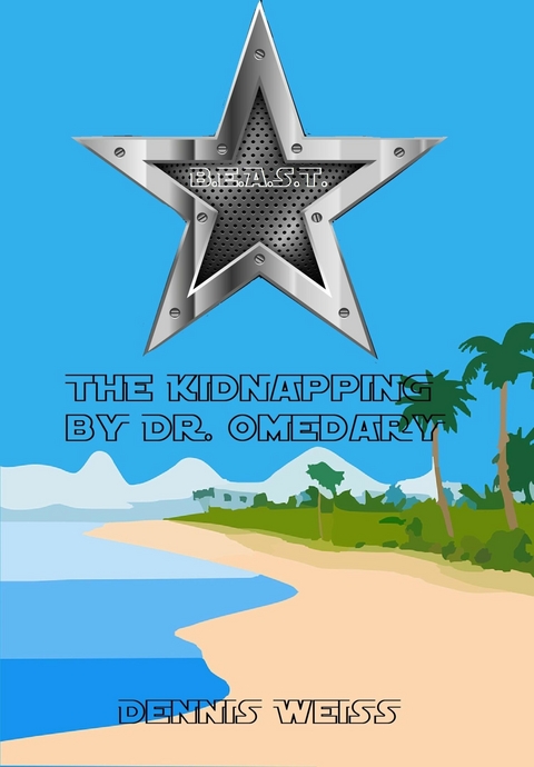 B.E.A.S.T.- Best and extraordinary animal security Team- The Kidnapping by Dr. Omedary - Dennis Weiß