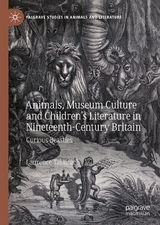 Animals, Museum Culture and Children’s Literature in Nineteenth-Century Britain - Laurence Talairach