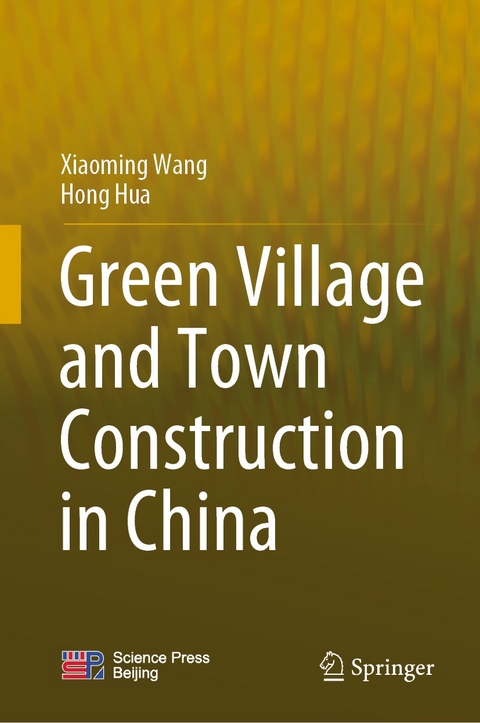 Green Village and Town Construction in China - Xiaoming Wang, Hong Hua