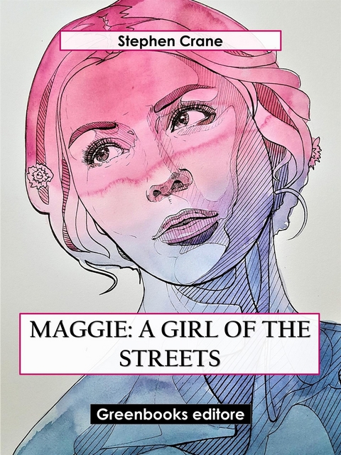 Maggie: A Girl of the Streets - Stephen Crane