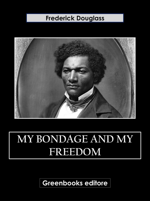 My Bondage and My Freedom - Frederick Douglass