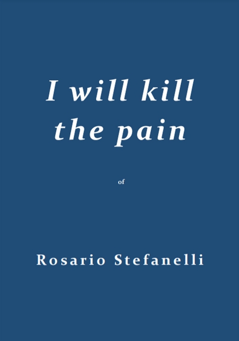 I will kill the pain - Rosario Stefanelli