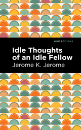 Idle Thoughts of an Idle Fellow - Jerome K. Jerome