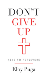 Don't Give Up: Keys to Persevere -  Eloy Puga