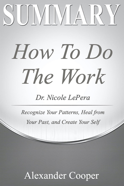 Summary of How to Do the Work - Alexander Cooper