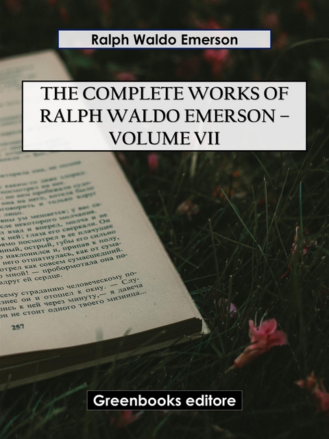 The Complete Works of Ralph Waldo Emerson – Volume VII - Ralph Waldo Emerson