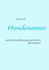 Hundenamen und welche Bedeutung sie ihm/ihr damit geben - Barbara Gilli