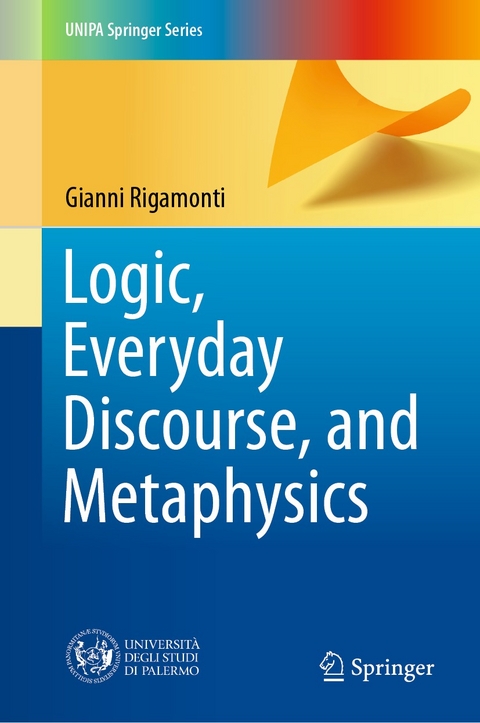 Logic, Everyday Discourse, and Metaphysics - Gianni Rigamonti