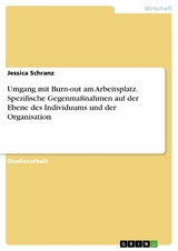 Umgang mit Burn-out am Arbeitsplatz. Spezifische Gegenmaßnahmen auf der Ebene des Individuums und der Organisation - Jessica Schranz