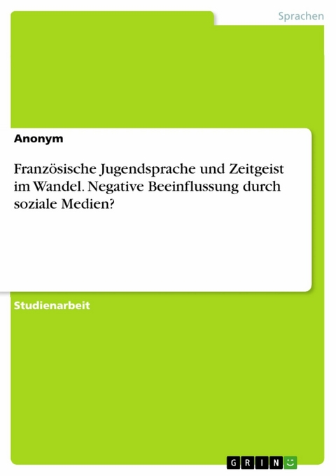 Französische Jugendsprache und Zeitgeist im Wandel. Negative Beeinflussung durch soziale Medien?