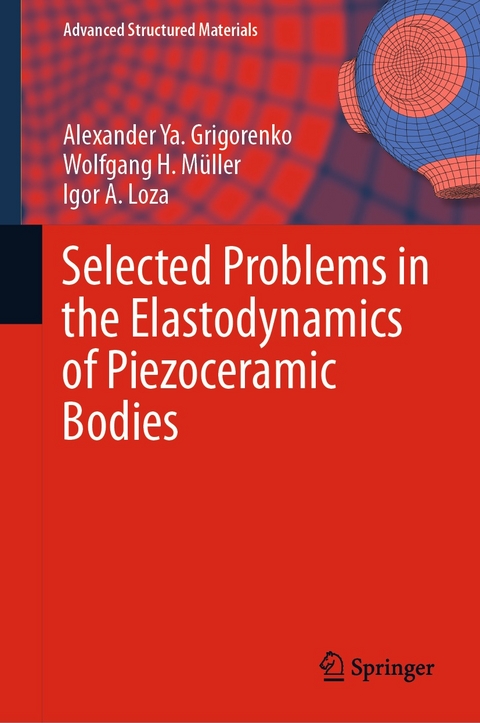 Selected Problems in the Elastodynamics of Piezoceramic Bodies - Alexander Ya. Grigorenko, Wolfgang H. Müller, Igor A. Loza