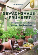 Gewächshaus und Frühbeet - Eva Schumann