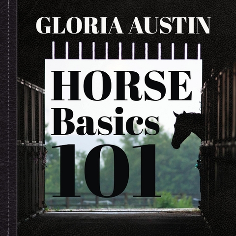 Horse Basics 101 -  Gloria Austin