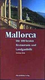 Mallorca - Die 100 besten Restaurants und Landgasthöfe - Christine Stein