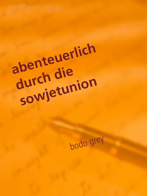 abenteuerlich durch die sowjetunion -  Bodo Grey