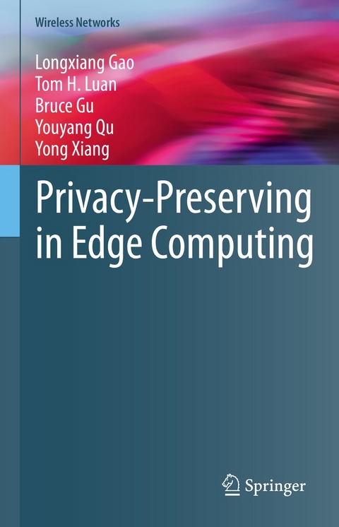 Privacy-Preserving in Edge Computing - Longxiang Gao, Tom H. Luan, Bruce Gu, Youyang Qu, Yong Xiang