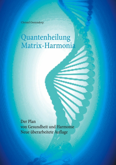 Quantenheilung Matrix-Harmonia -  Christel Oostendorp