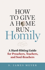 How to Give a Home Run Homily - S. James Meyer