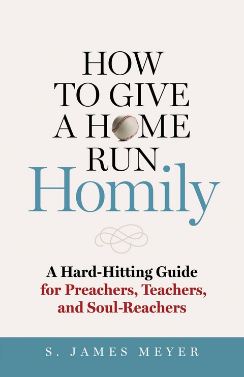 How to Give a Home Run Homily - S. James Meyer