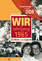 Aufgewachsen in der DDR - Wir vom Jahrgang 1965 - Kindheit und Jugend - Sieglinde Seidel