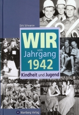 Wir vom Jahrgang 1942 - Kindheit und Jugend - Dirk Schwarze