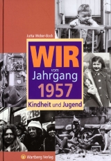 Wir vom Jahrgang 1957 - Kindheit und Jugend - Jutta Weber-Bock