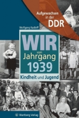 Aufgewachsen in der DDR - Wir vom Jahrgang 1939 - Kindheit und Jugend - Wolfgang Radloff