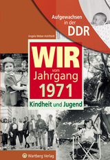 Aufgewachsen in der DDR - Wir vom Jahrgang 1971 - Kindheit und Jugend - Angela Weber-Hohlfeldt