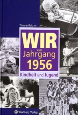 Wir vom Jahrgang 1956 - Kindheit und Jugend - Thomas Reichert