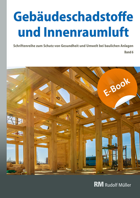 Gebäudeschadstoffe und Innenraumluft, Band 6: Emissionsarme Bauprodukte, Emissionen aus Holz, Konservierungsmittel - E-Book (PDF) - 